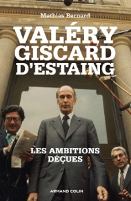 Valery Giscard d'Estaing, Les ambitions déçues, de Mathias BERNARD